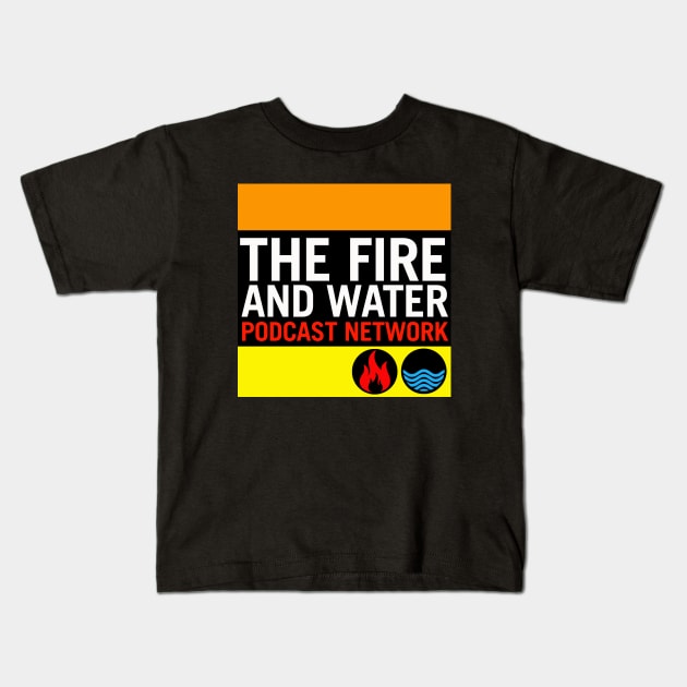 Fire and Water Podcast Network Kids T-Shirt by firewaternetwork